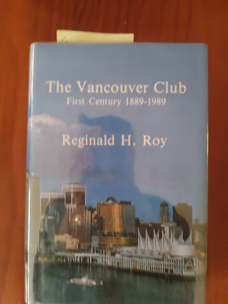 The Vancouver Club First Century 1889-1989 by Reginald H. Roy