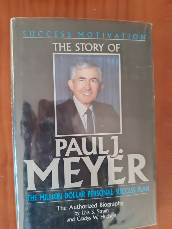 Success Motivation : Story of Paul J.Meyer – the Million Dollar Personal Success Plan – Louis S. Strain