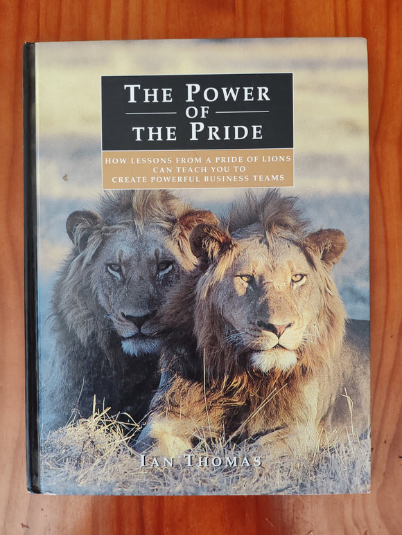 The Power of the Pride - Ian Thomas - How lessons from a pride of lions can teach you to create powerful business teams