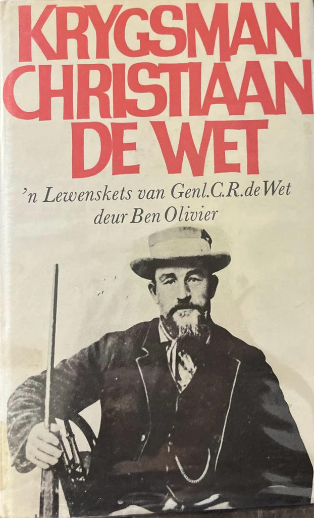 Krygsman Christiaan de Wet: 'n Lewenskets van Genl. C.R. de Wet Author: Ben Olivier