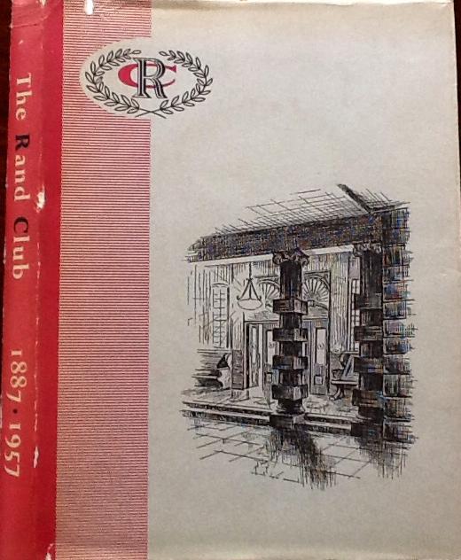 The Rand Club, 1887-1957: Issued by the Rand Club, Johannesburg to Mark the Occasion of Their Seventieth Anniversary Author: Commemorative Editorial Committee (Research and narrative compiled by L.E. Neame)