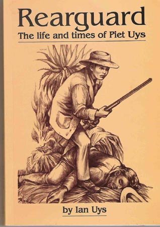 Rearguard: The Life and Times of Piet Uys - Ian Uys (Ian S. Uys)