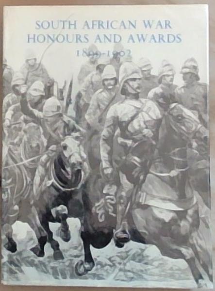 South African War Honours and Awards 1899-1902: Officers and Men of the Army and Navy Mentioned in Despatches Author: Compiled by the Army and Navy Gazette