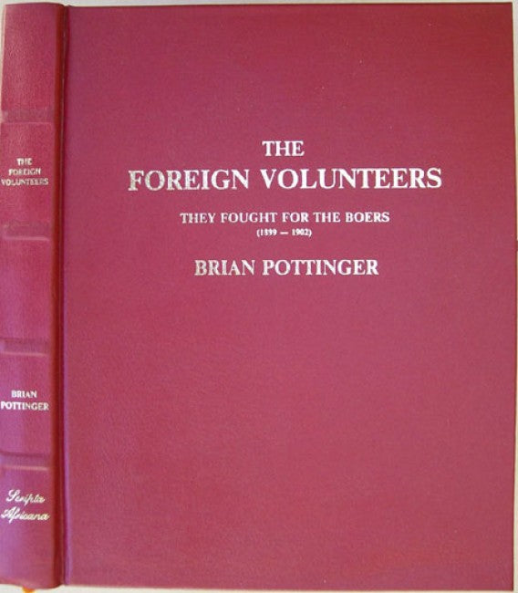 The Foreign Volunteers: They fought for the Boers: The South African War 1899–1902 Author: Brian Pottinger