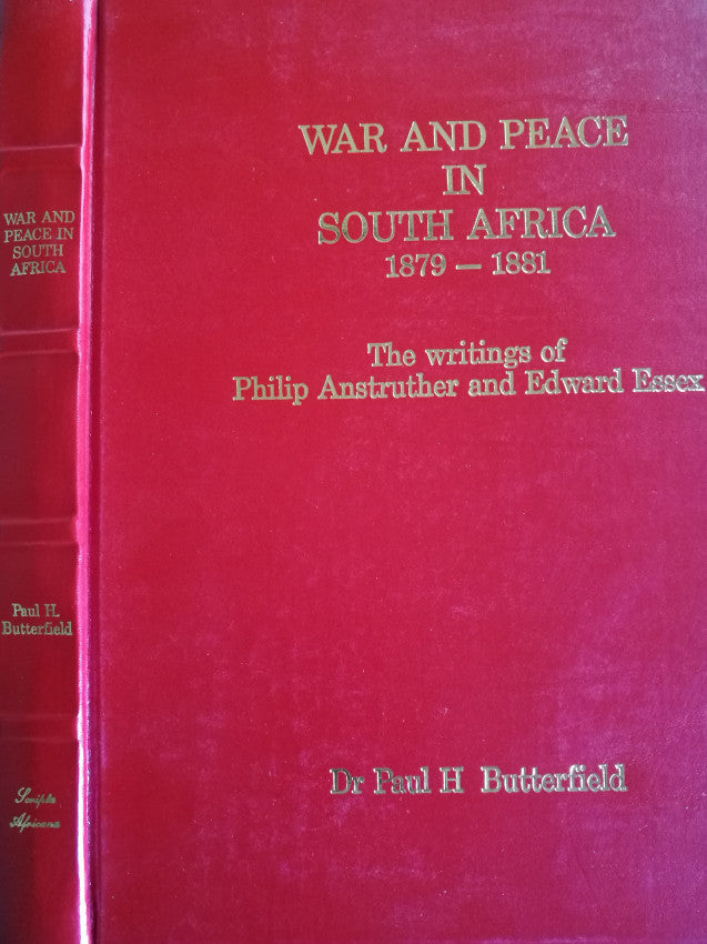 War and Peace in South Africa 1879–1881: The Writings of Philip Anstruther and Edward Essex Author: Dr Paul H. Butterfield (Editor / Narrator)