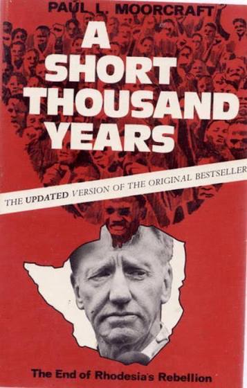A Short Thousand Years: The End of Rhodesia's Rebellion Author: Paul Moorcroft