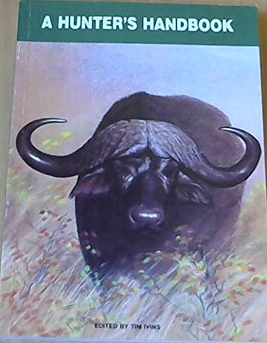 A Hunter's Handbook Editor/Compiler: Tim Ivins (Compiled by the Natal Hunters & Game Conservation Association)