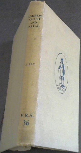 Andrew Smith and Natal: Documents Relating to the Early History of that Province Author / Editor: Percival R. Kirby (Selected, Edited, and Annotated)