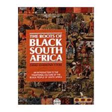 The Roots of Black South Africa - David Hammond-Tooke  -  An Introduction to the Traditional Culture of the Black people of South Africa.