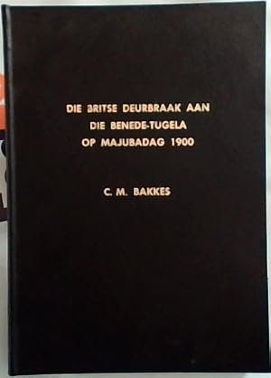 Die Britse Deurbraak aan die Benede-Tugela op Majubadag 1900 - Dr C.M. Bakkes