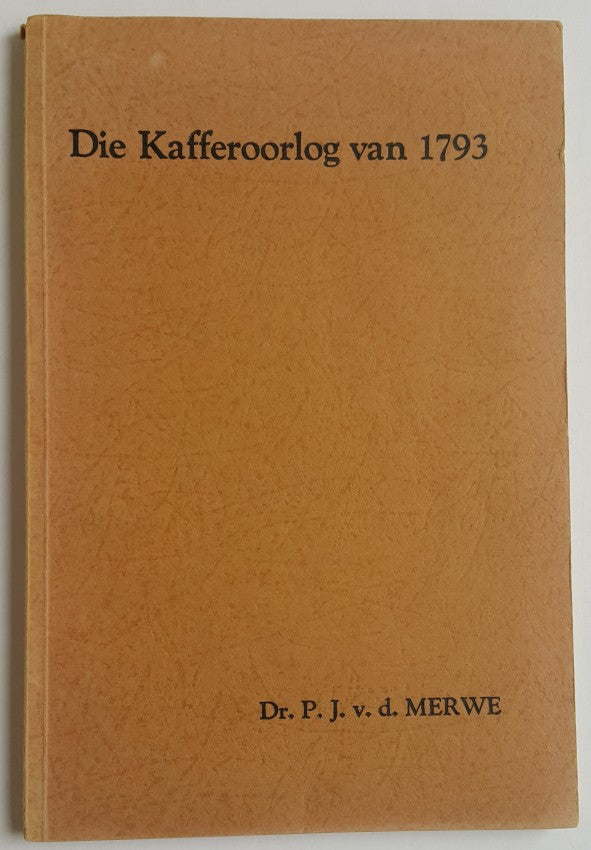 Die K@fferoorlog van 1793 Author: Dr. P. J. van der Merwe (Petrus Johannes van der Merwe)