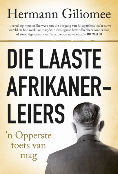Die laaste Afrikaner-leiers: 'n Opperste toets van mag Author: Herman Giliomee