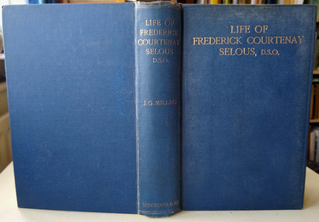 Life of Frederick Courtenay Selous, D.S.O., Capt. 25th Royal Fusiliers Author: John Guille Millais (J.G. Millais)