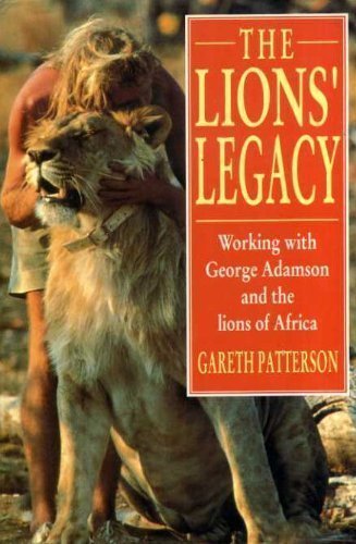 The Lions' Legacy - Working with George Adamson and the lions of Africa - Gareth Patterson