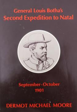 General Louis Botha’s Second Expedition to Natal (September–October, 1901) - Dermot Michael Moore