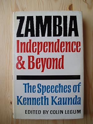 Zambia Independence and Beyond - The Speeches of Kenneth Kaunda - Edited by Colin Legum