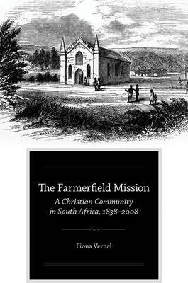 The Farmerfield Mission - A Christian Community in South Africa, 1838 - 2008 - Fiona Vernal
