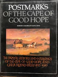 Postmarks of the Cape of Good Hope: The Postal History and Markings of the Cape of Good Hope and Griqualand West, 1792-1910 Author: Robert Goldblatt