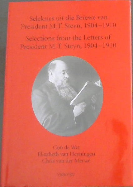 Seleksies uit die Briewe van President M.T. Steyn Authors / Editors: Con de Wet, Elizabeth van Heyningen, and Chris van der Merwe