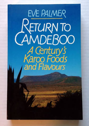Return to Camdeboo: A Century’s Karoo Foods and Flavours Author: Eve Palmer