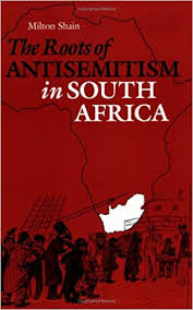 The Roots of Antisemitism in South Africa - Milton Shain