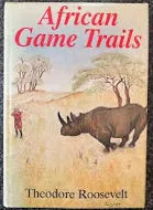 African Game Trails - Theodore Roosevelt