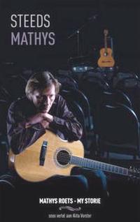 Steeds Mathys - Mathys Roets - My Storie soos vertel aan Alita Vorster