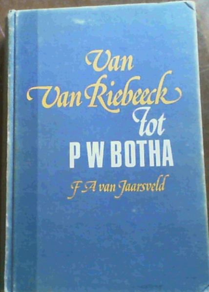 Van Van Riebeeck tot P. W. Botha (Afrikaans Edition) Author: Prof. F. A. van Jaarsveld (Floris Albertus van Jaarsveld)