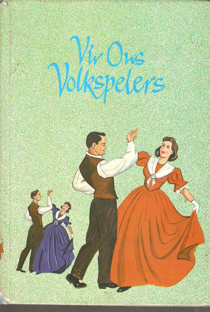 Vir Ons Volkspelers Author / Compiler: Uitgegee deur die Nasionale Raad vir Volksang en Volkspele (National Council for Folk Song and Folk Dance)