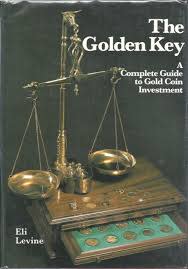 The Golden Key: A Complete Guide to Gold Coin Investment By Eli Levine