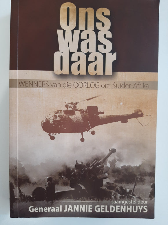 Ons Was Daar- Wenners van die Oorlog om Suider-Afrika (Afrikaans Edition) by Jannie Geldenhuys