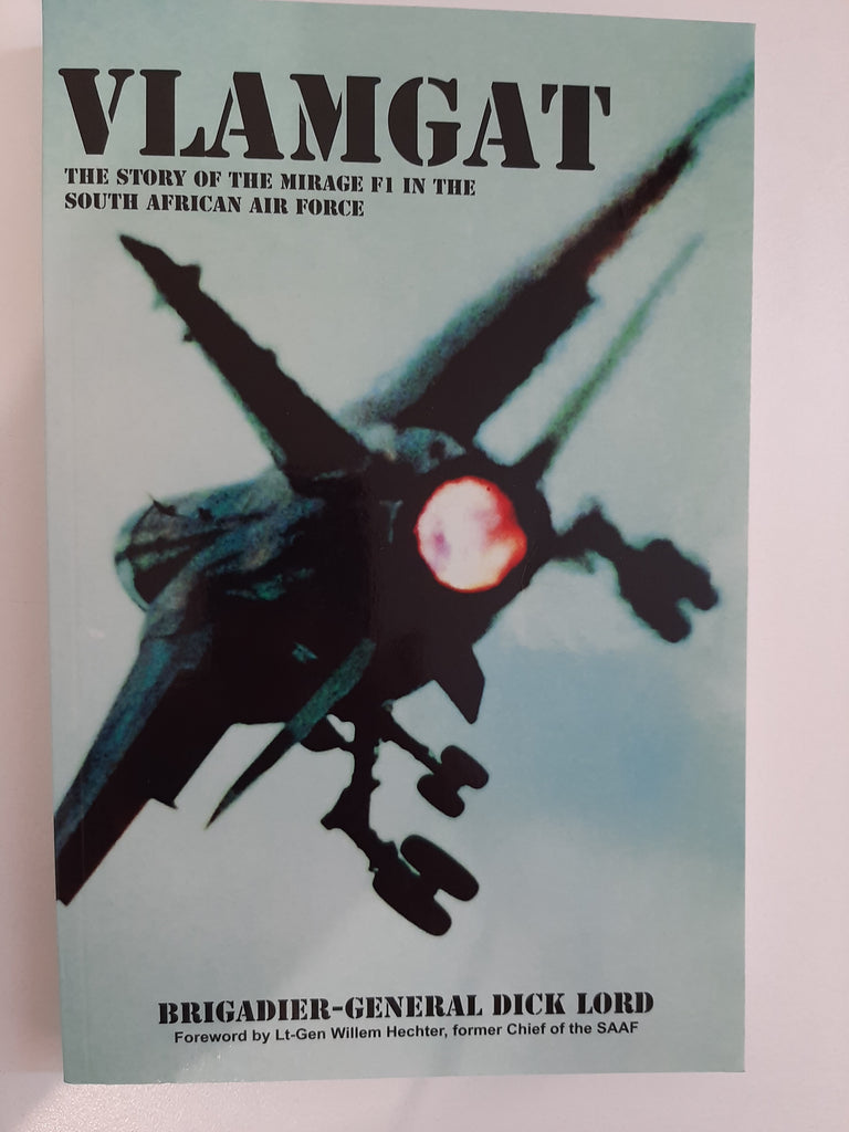 Vlamgat: The Story of the Mirage F1 in the South African Air Force by Lord, Brigadier-General Dick