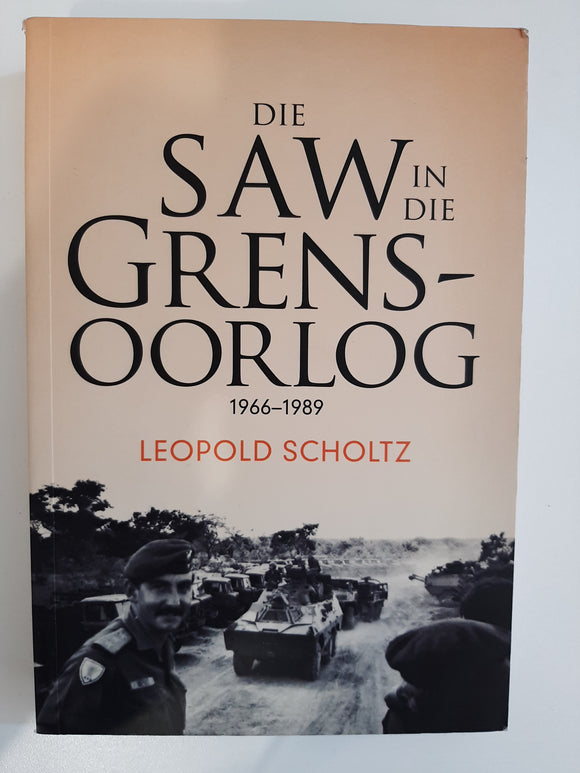 Die Saw in die Grensoorlog 1966-1989 by Leopold Scholtz