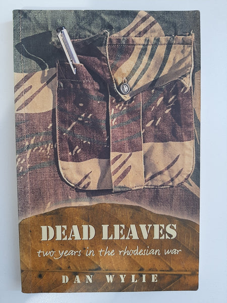 Dead Leaves: Two Years in the Rhodesian War by Wylie, Dan