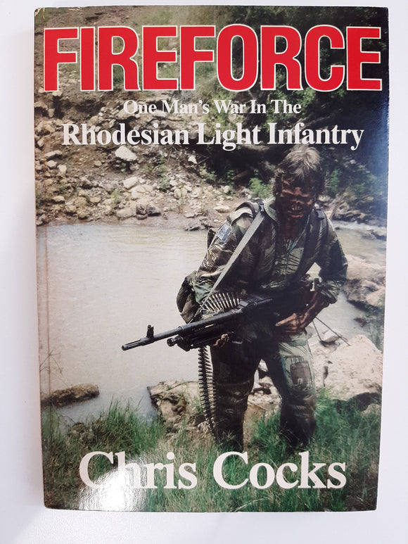 Fireforce: One Man's War in the Rhodesian Light Infantry by Chris Cocks