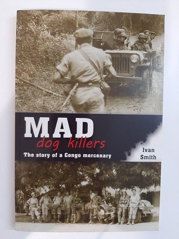 Mad Dog Killers: The Story of a Congo Mercenary by Smith, Ivan