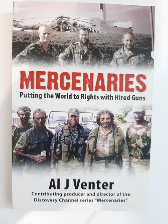Mercenaries-Putting the World Right with Hired Guns by AL J Venter