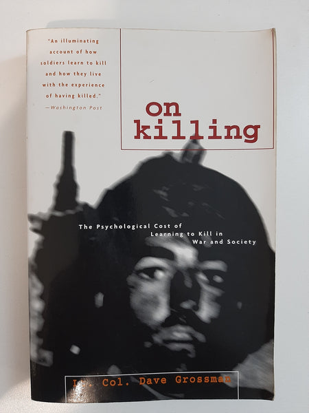 On Killing: The Psychological Cost of Learning to Kill in War and Society by Grossman, Dave