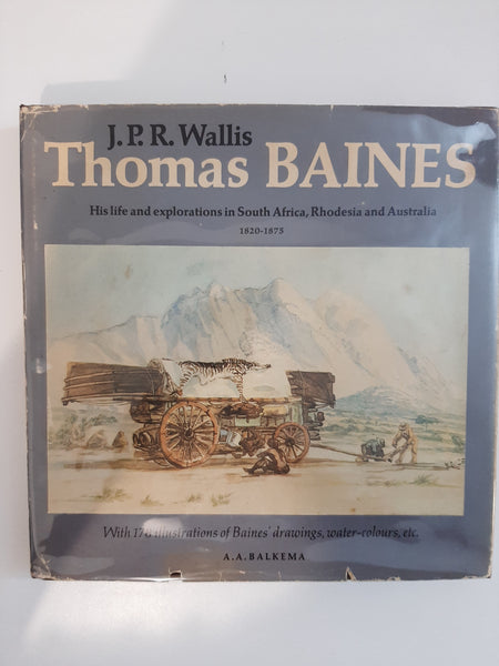 Thomas Baines by Wallis, J. P. R- His life and explorations in South Africa, Rhodesia and Australia 1820 – 1875