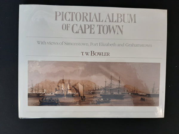 Pictorial Album of Cape Town: With views of Simon's Town, Port Elizabeth, and Graham's Town by T W Bowler