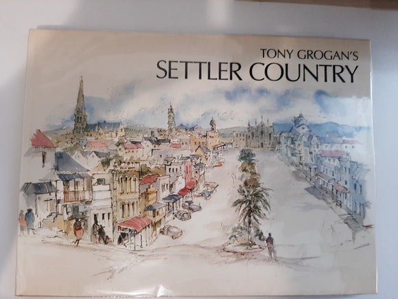 Tony Grogan's Settler country by Grogan, Tony (Eastern Cape)