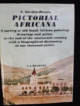 Pictorial Africana: A survey of old South African paintings, drawings, and prints to the end of the nineteenth century, with a biographical dictionary of one thousand artists by Gordon-Brown, Alfred