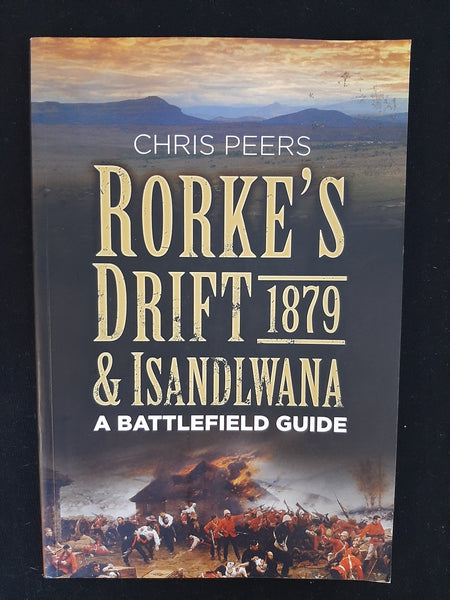Rorke's Drift & Isandlwana 1879: A Battlefield Guide Book by Chris Peers