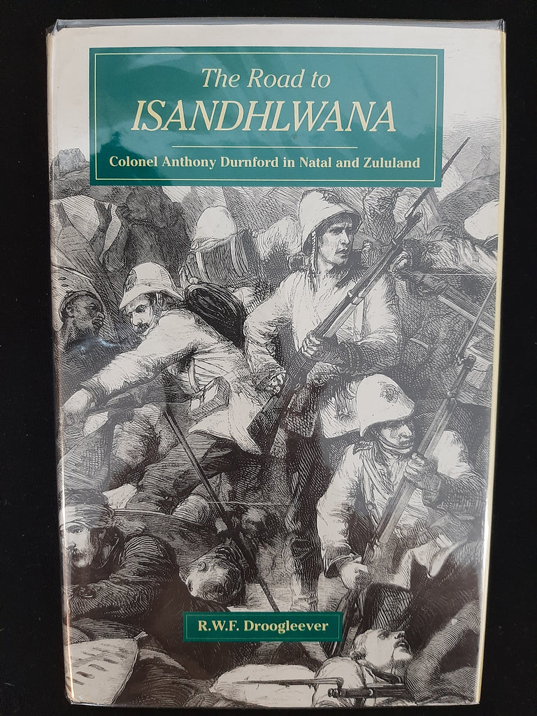 The Road to Isandhlwana: Colonel Anthony Durnford in Natal and Zululand 1873-1879 by Droogleever, R. W. F.
