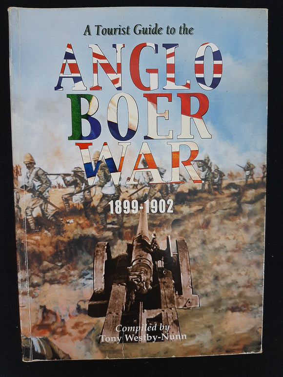 A tourist guide to the Anglo Boer War, 1899-1902: Incorporating accommodation & restaurants, museums, tour guide information by Westby-Nunn, Tony
