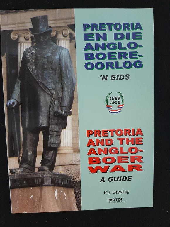 Pretoria En Die Anglo-Boereoorlog: 'n Gids Tot Geboue, Terreine, Grafte En Monumente/Pretoria and the Anglo-Boer War / A Guide of Buildings, Terrains, ... and Monuments (Afrikaans and English Edition) by P.J. Greyling