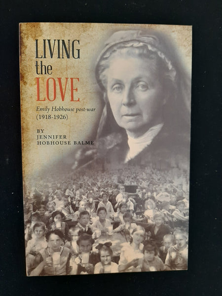 Living the Love: Emily Hobhouse post-war (1918-1926) by Hobhouse Balme, Jennifer