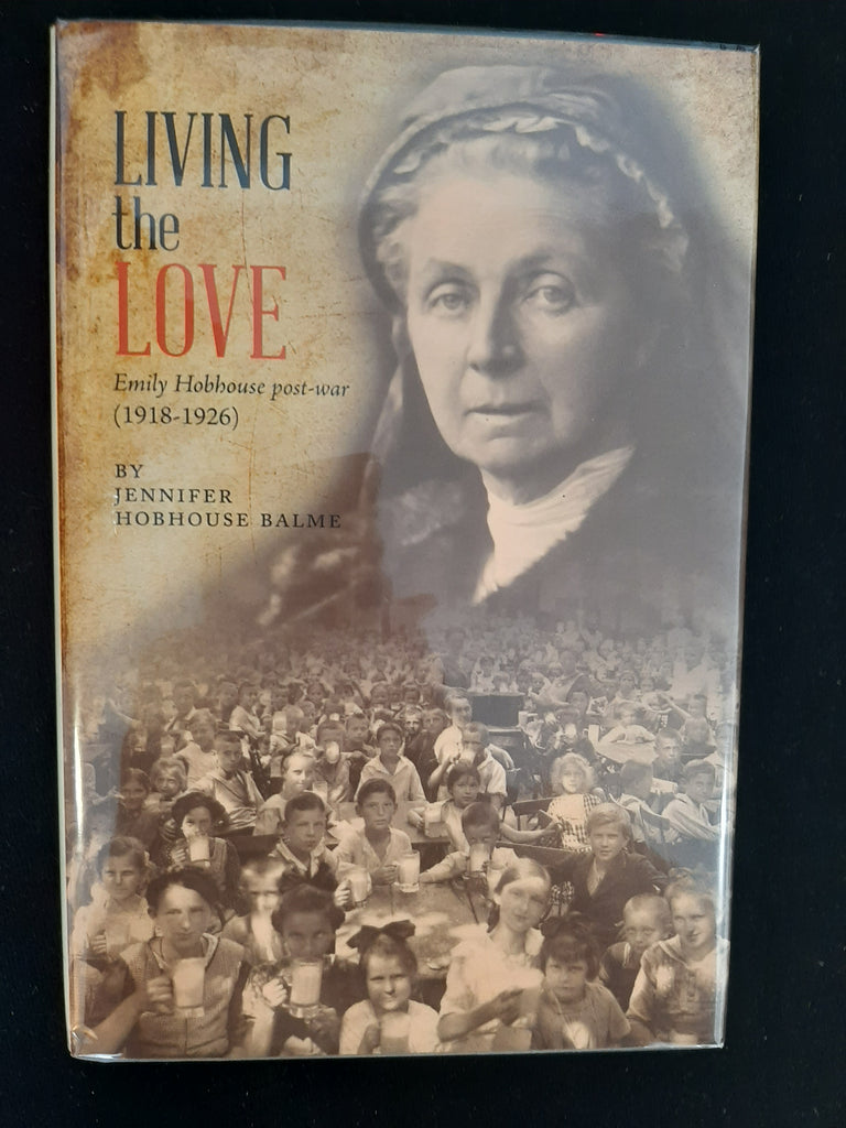 Living the Love: Emily Hobhouse post-war (1918-1926) by Hobhouse Balme, Jennifer
