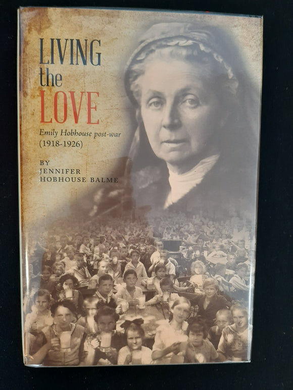 Living the Love: Emily Hobhouse post-war (1918-1926) by Hobhouse Balme, Jennifer