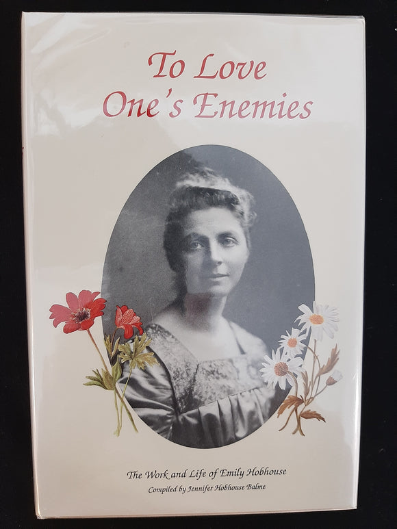 To love one's enemies: The work and life of Emily Hobhouse by Balme, Jennifer Hobhouse